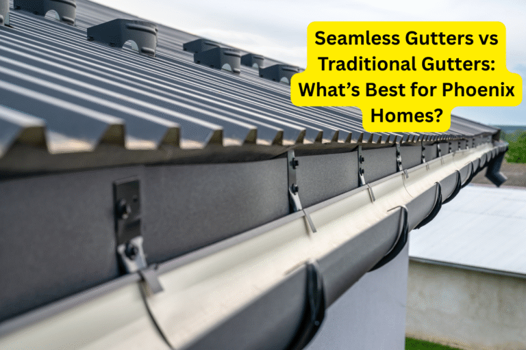 Seamless Gutters vs. Traditional Gutters – Which Is Best for Arizona Homes?